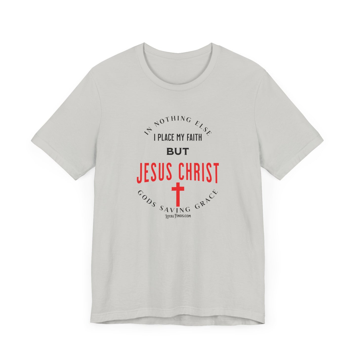 In Nothing Else I Place My Faith But Jesus Christ Gods Saving Grace-T-Shirt