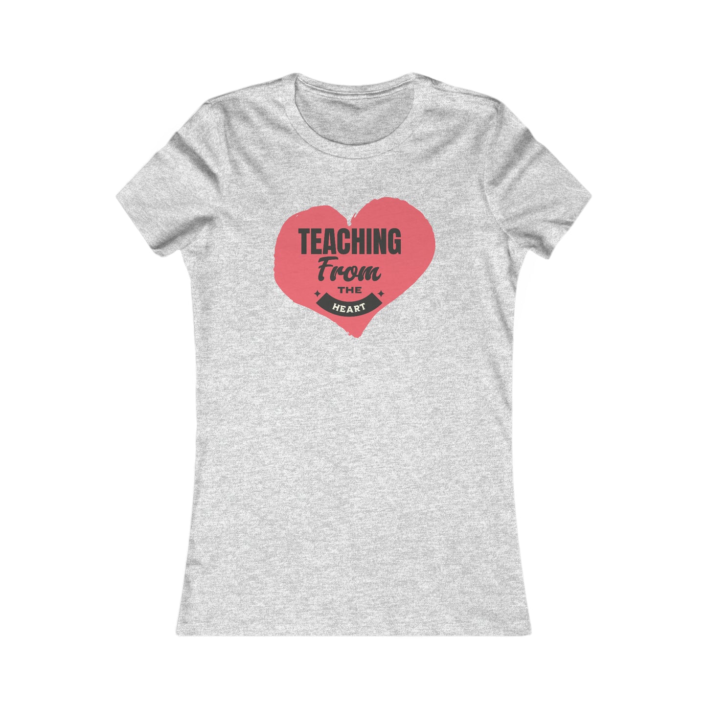 Teaching From The Heart-Women's Favorite Tee