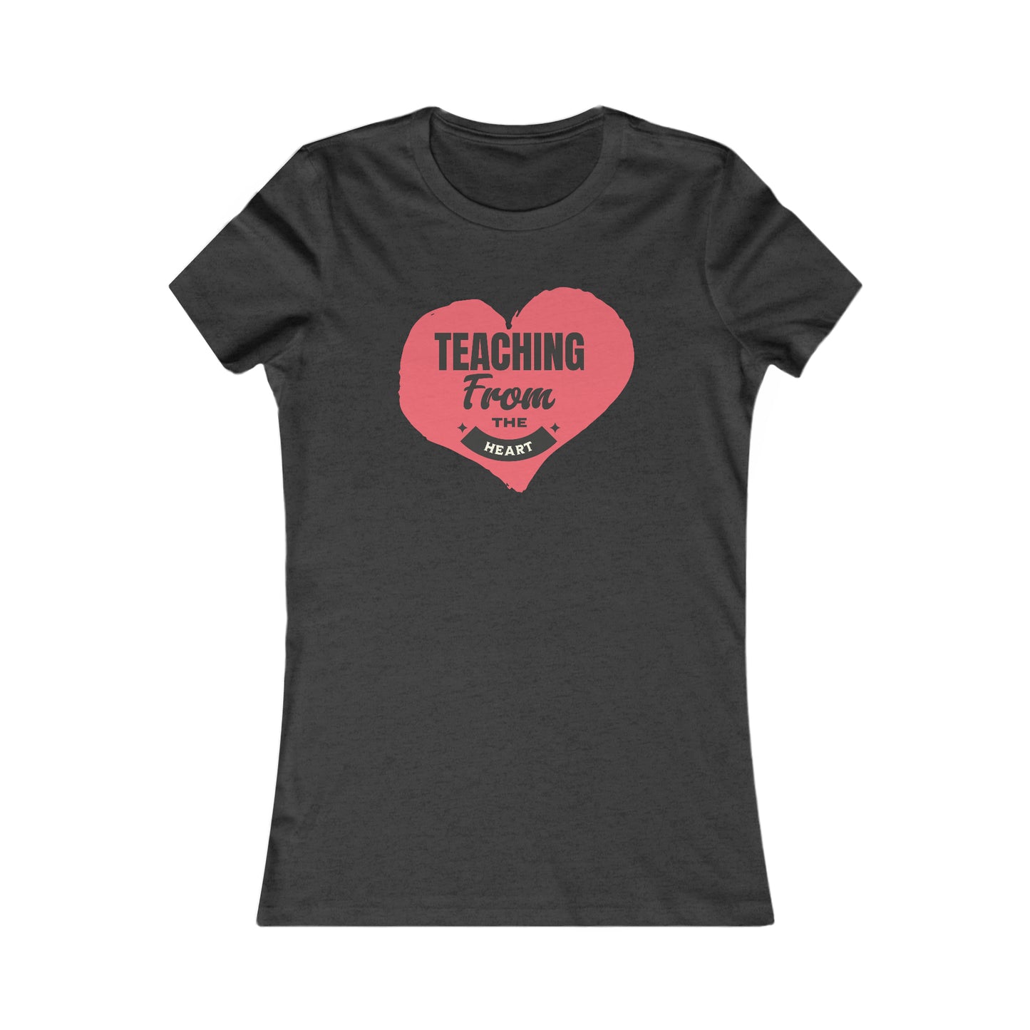 Teaching From The Heart-Women's Favorite Tee