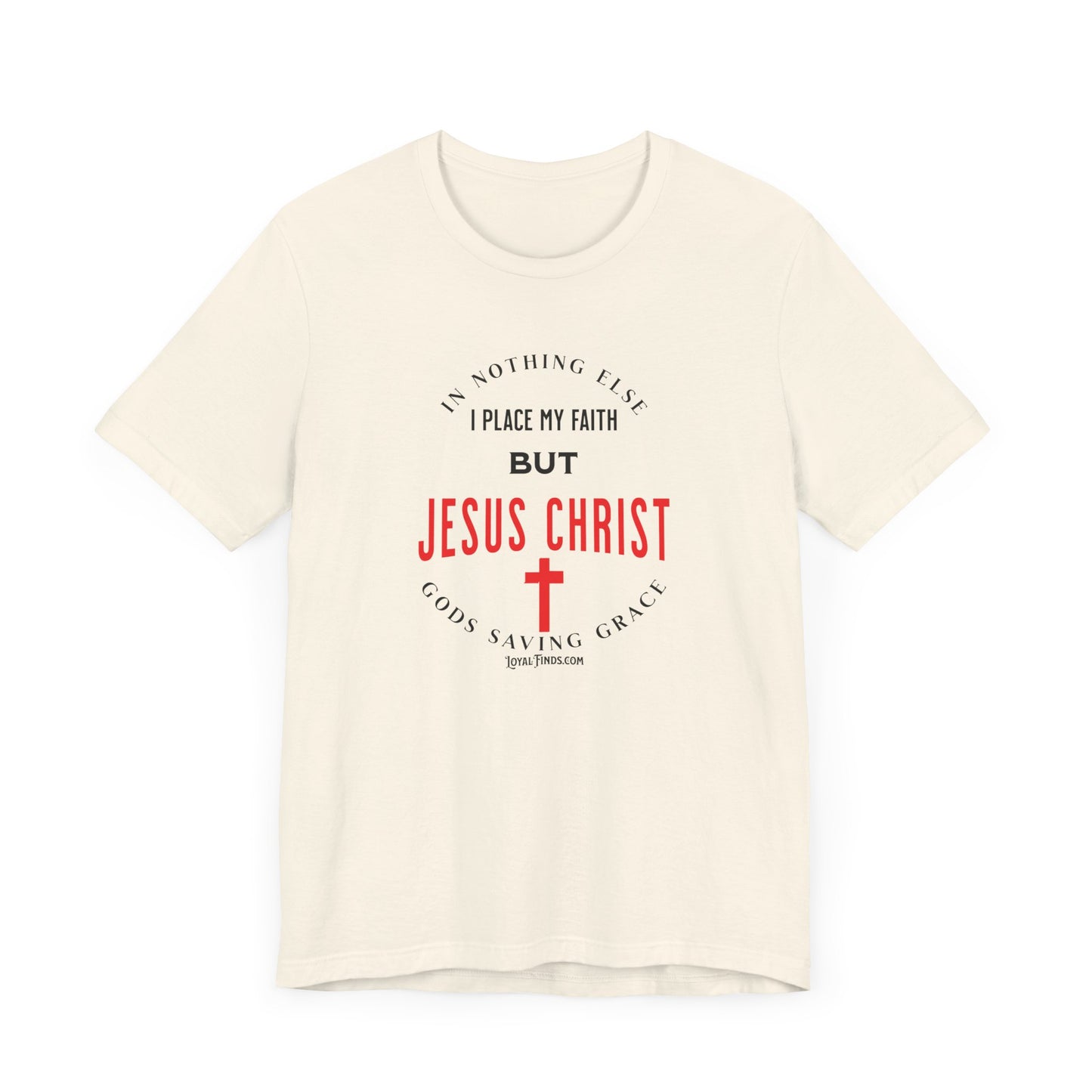 In Nothing Else I Place My Faith But Jesus Christ Gods Saving Grace-T-Shirt