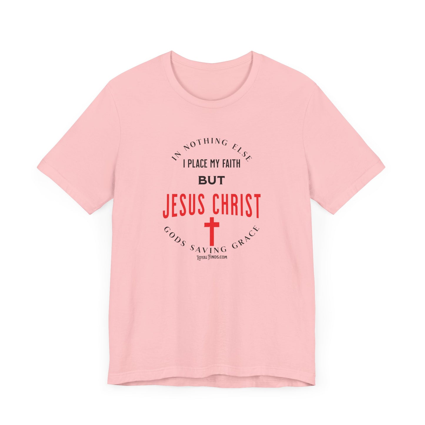 In Nothing Else I Place My Faith But Jesus Christ Gods Saving Grace-T-Shirt