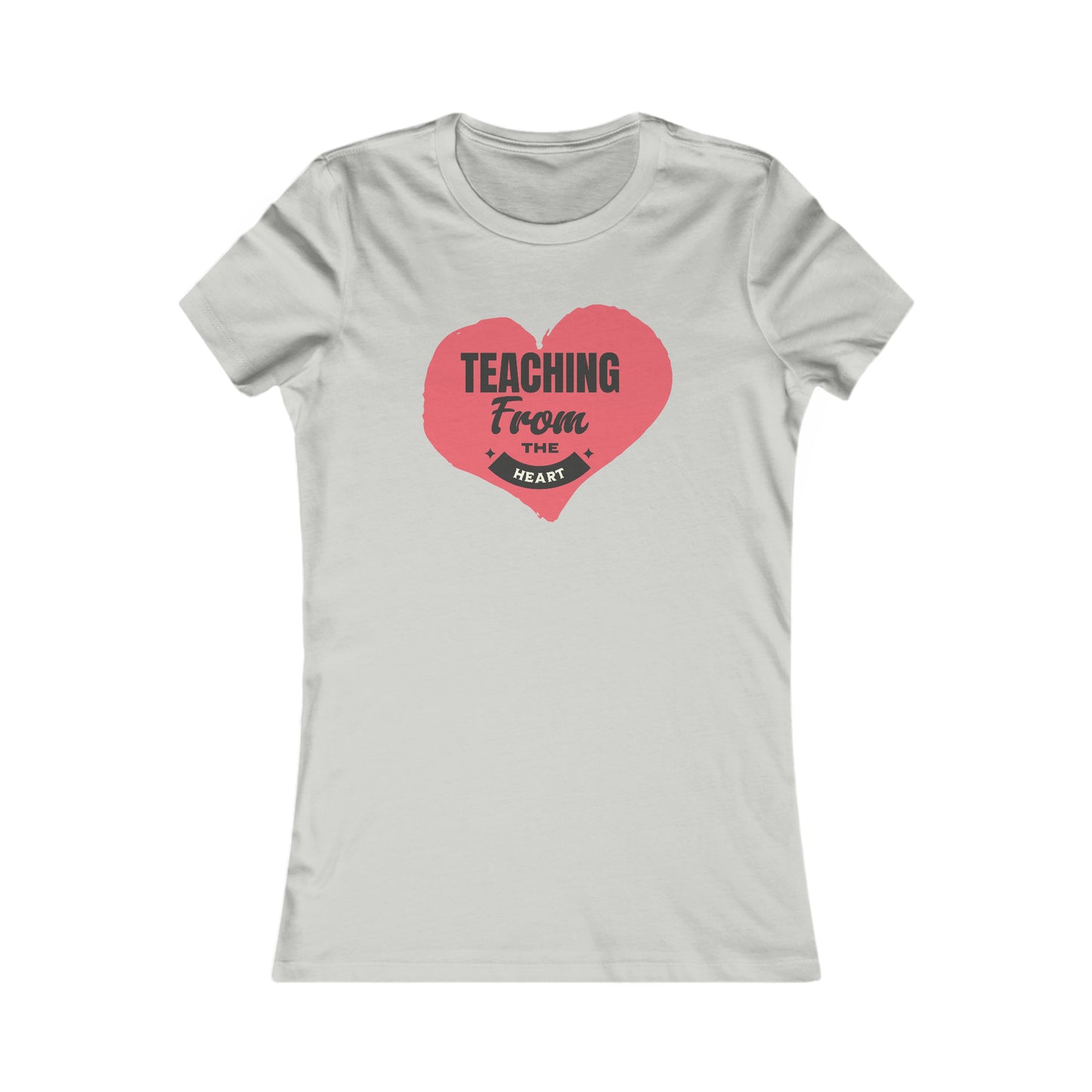 Teaching From The Heart-Women's Favorite Tee