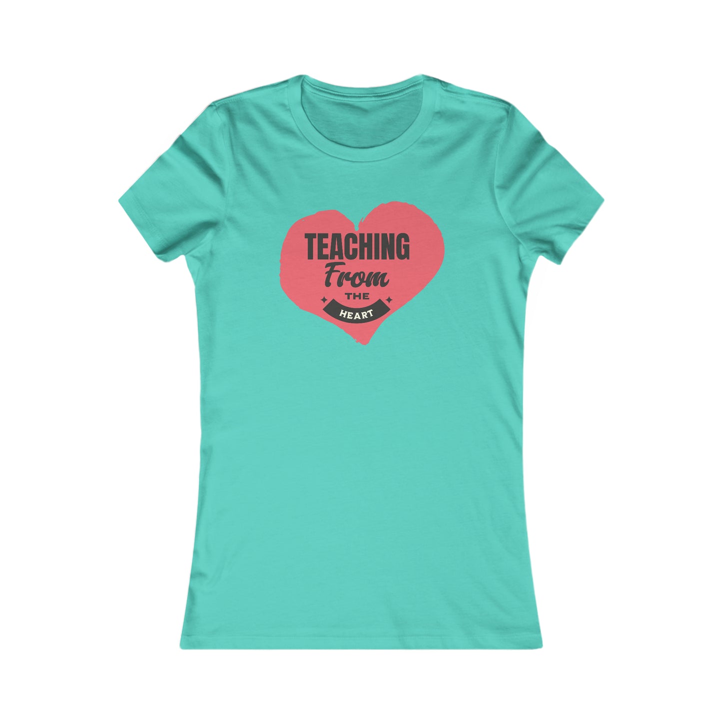 Teaching From The Heart-Women's Favorite Tee