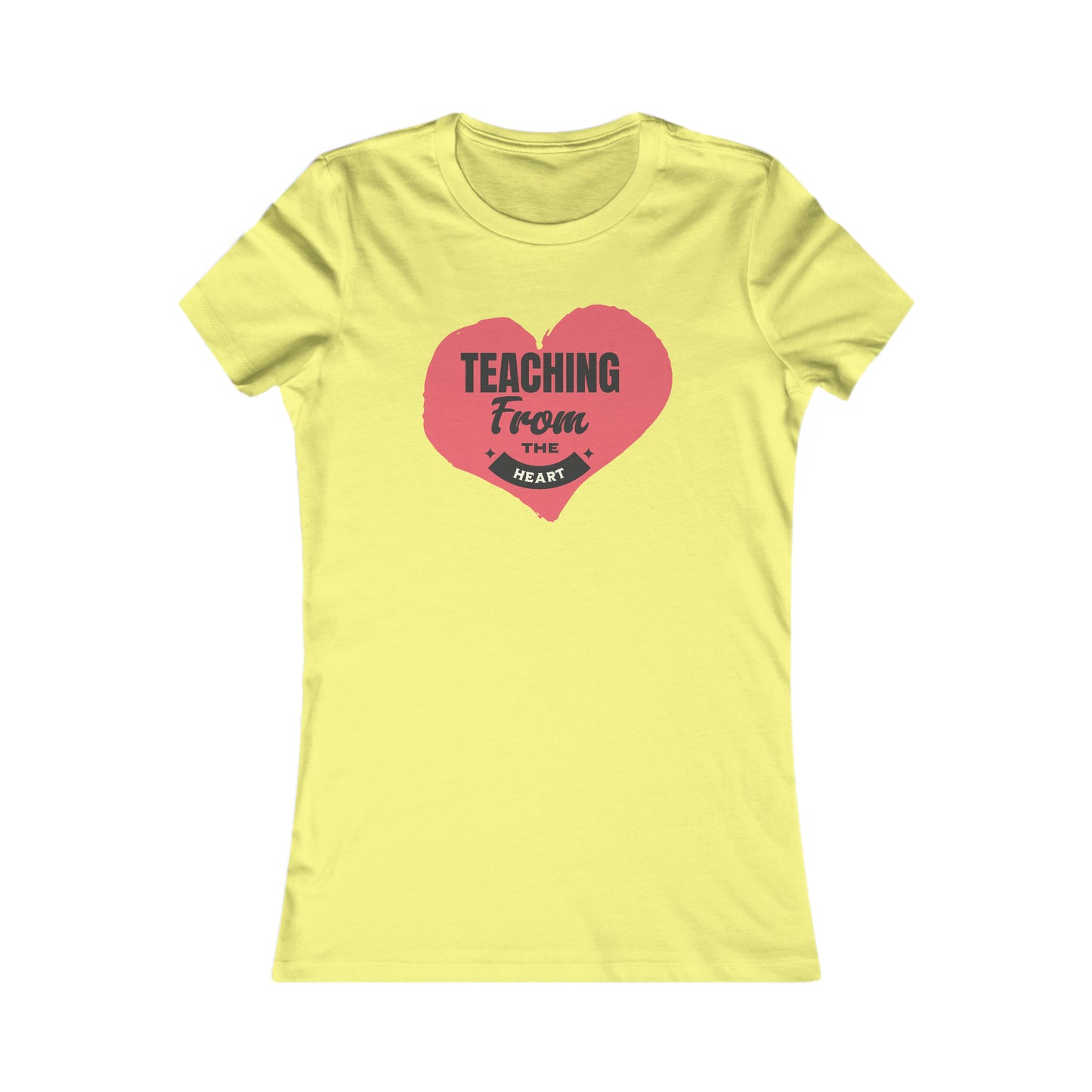 Teaching From The Heart-Women's Favorite Tee