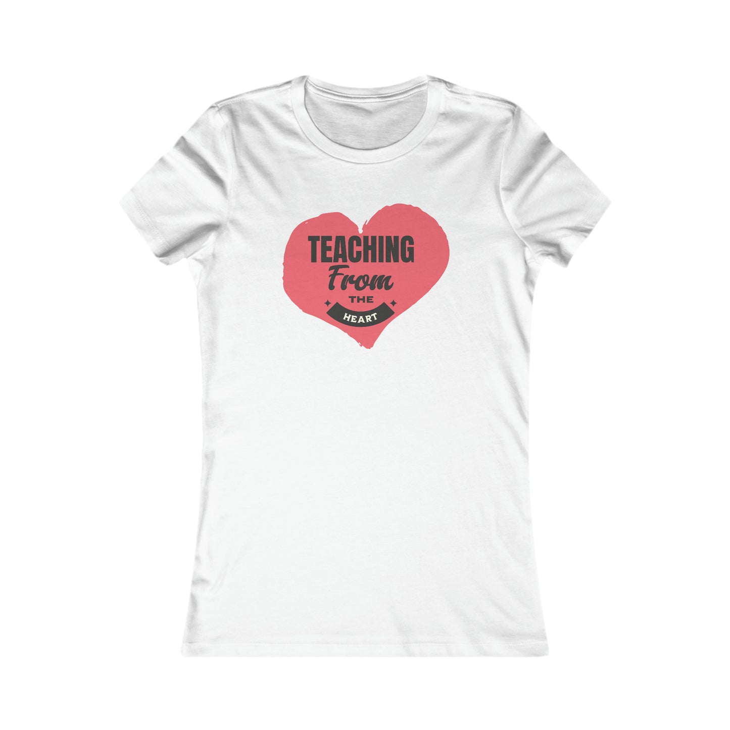 Teaching From The Heart-Women's Favorite Tee