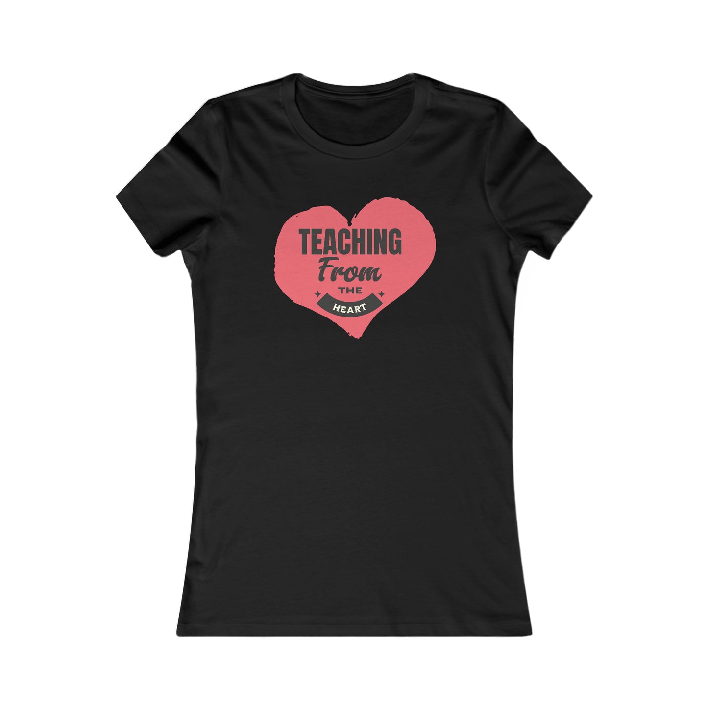 Teaching From The Heart-Women's Favorite Tee