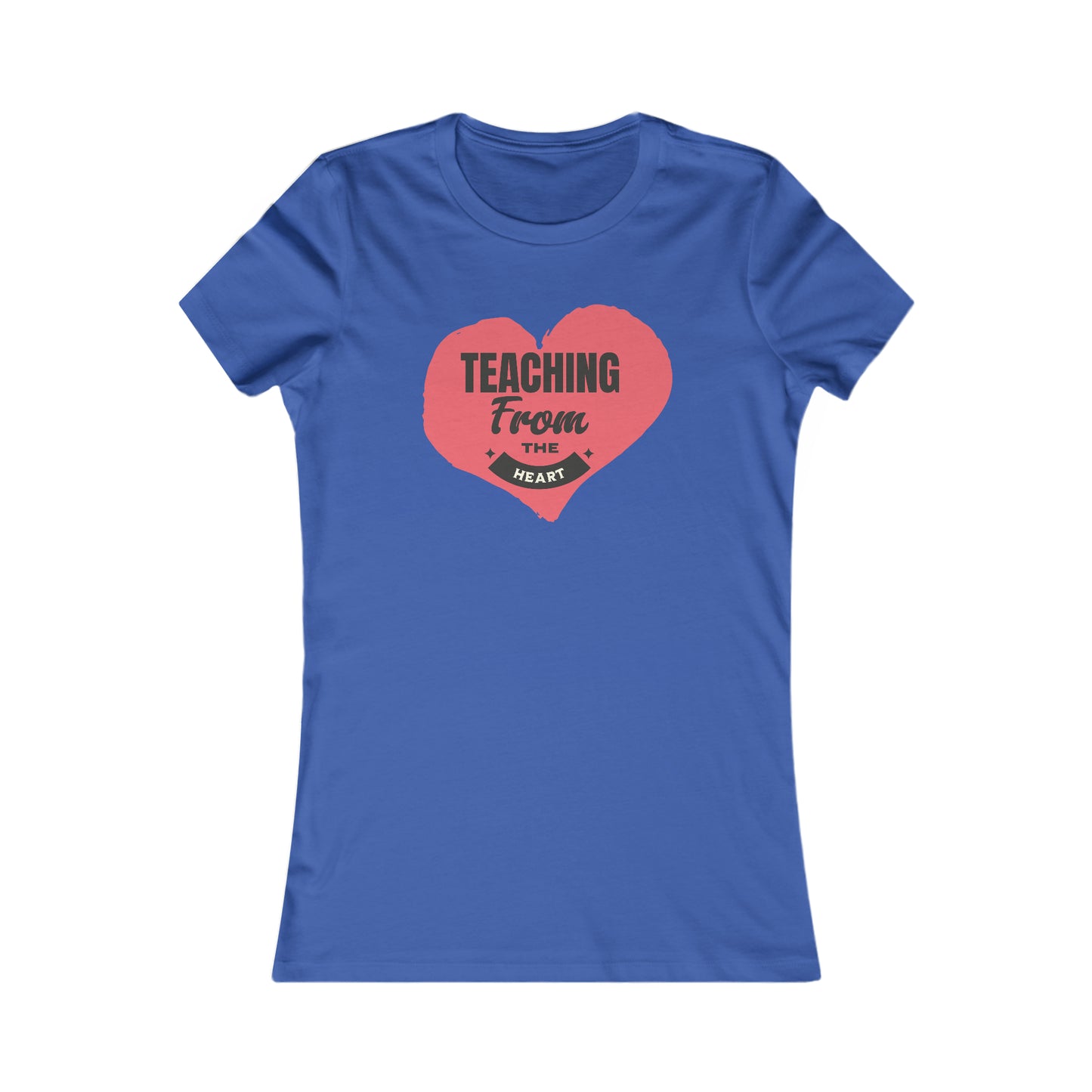 Teaching From The Heart-Women's Favorite Tee