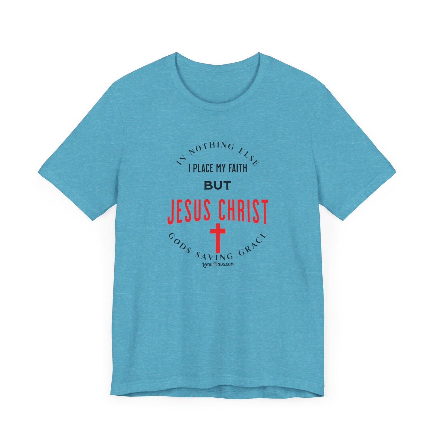 In Nothing Else I Place My Faith But Jesus Christ Gods Saving Grace-T-Shirt