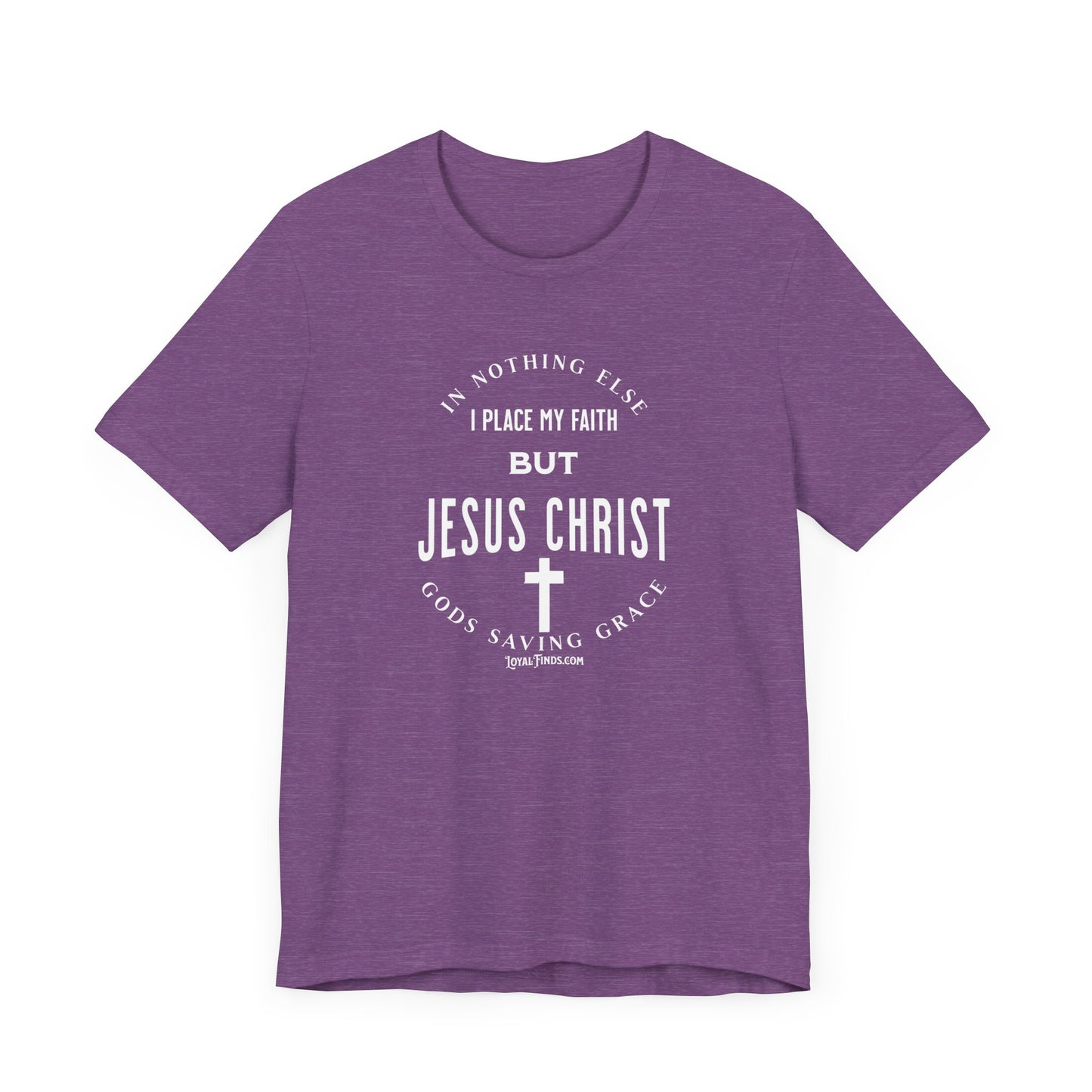 In Nothing Else I Place My Faith But Jesus Christ Gods Saving Grace-T-Shirt