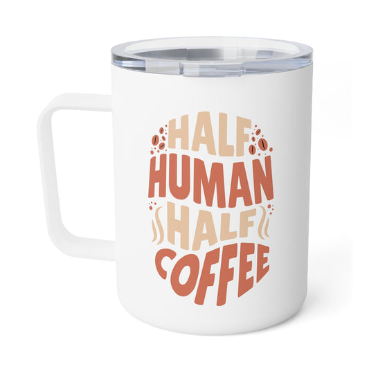 Half Human Half Coffee Insulated Coffee Mug 10oz